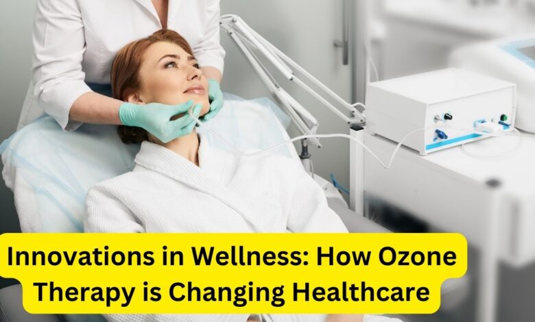Innovations in Wellness: How Ozone Therapy is Changing Healthcare
