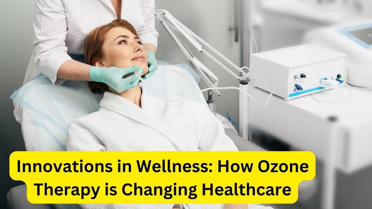Innovations in Wellness: How Ozone Therapy is Changing Healthcare