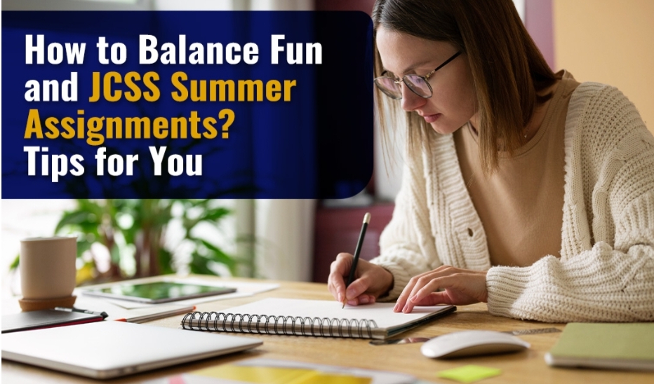How to Balance Fun and JCSS Summer Assignments? 6 Tips for You