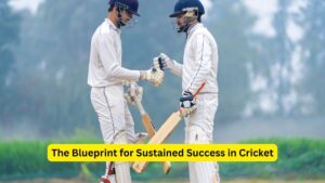 The Blueprint for Sustained Success in Cricket