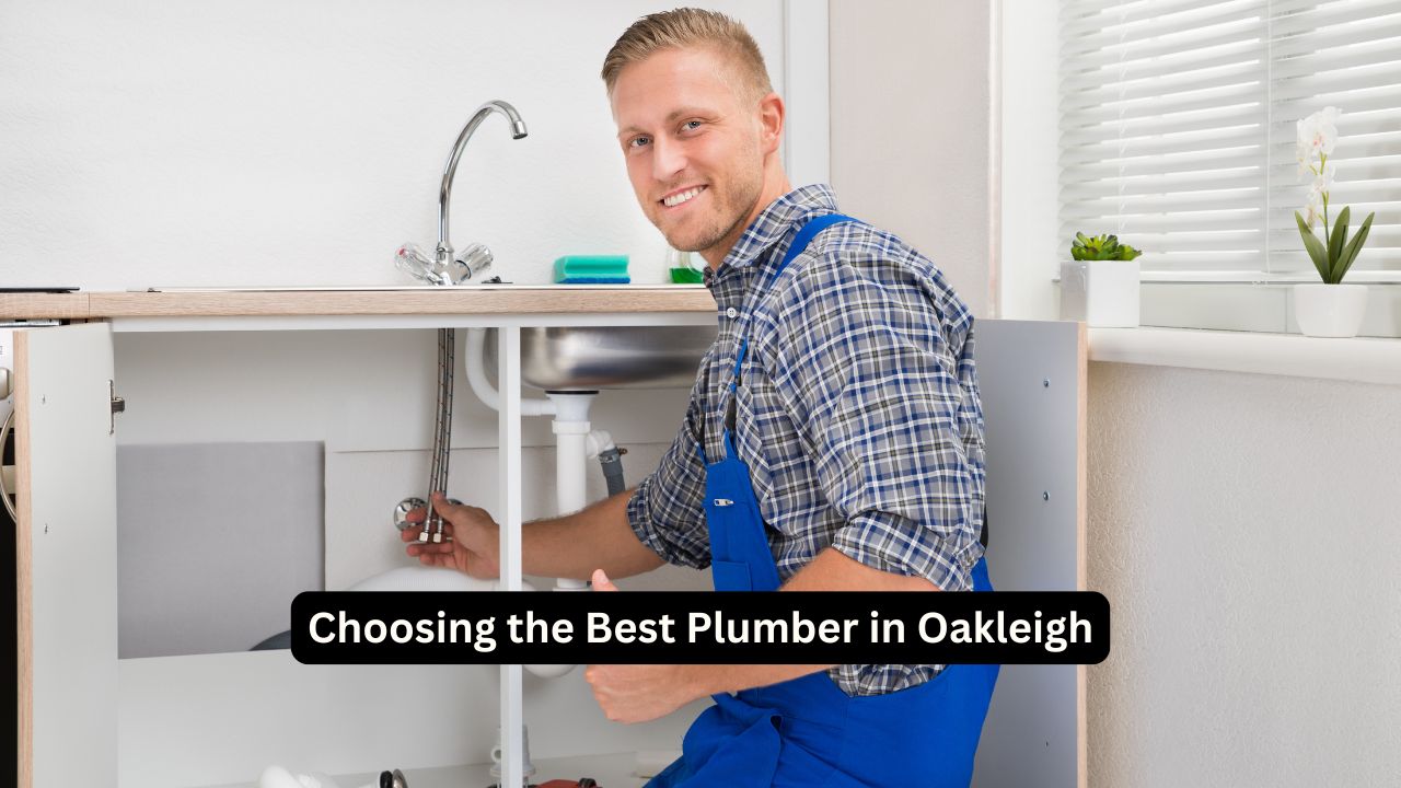 Choosing the Best Plumber in Oakleigh: A Comprehensive Guide