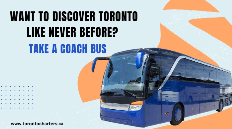 Want To Discover Toronto Like Never Before? Take A Coach Bus