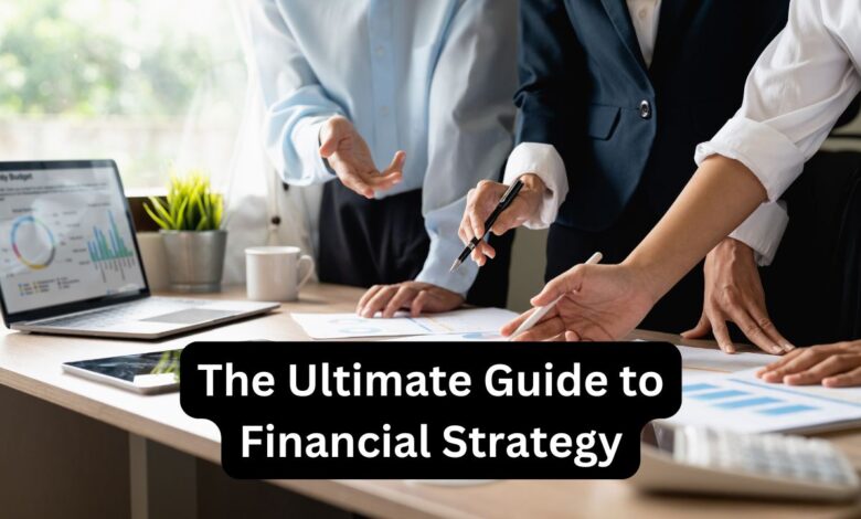 The Ultimate Guide to Financial Strategy