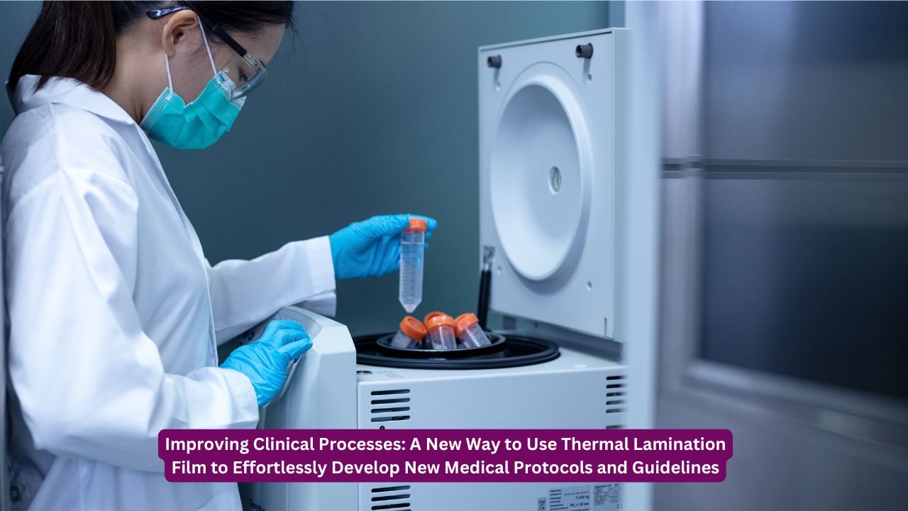 Improving Clinical Processes: A New Way to Use Thermal Lamination Film to Effortlessly Develop New Medical Protocols and Guidelines