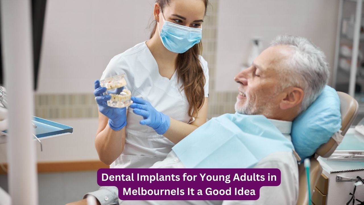 Dental Implants for Young Adults in MelbourneIs It a Good Idea