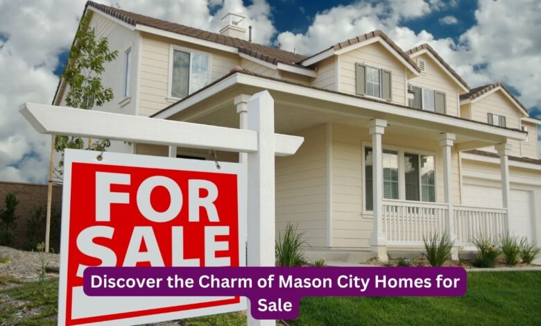 Discover the Charm of Mason City Homes for Sale