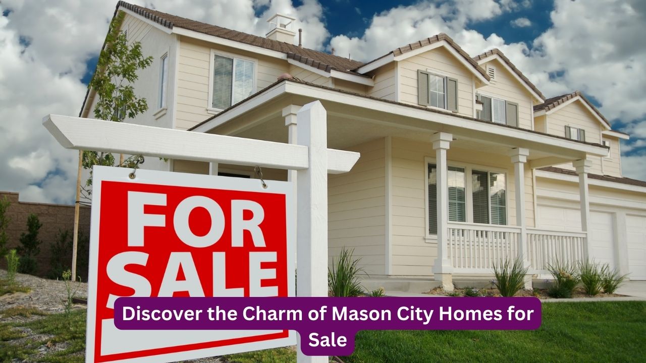 Discover the Charm of Mason City Homes for Sale