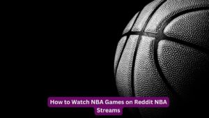 How to Watch NBA Games on Reddit NBA Streams