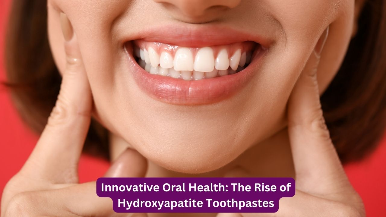 Innovative Oral Health: The Rise of Hydroxyapatite Toothpastes