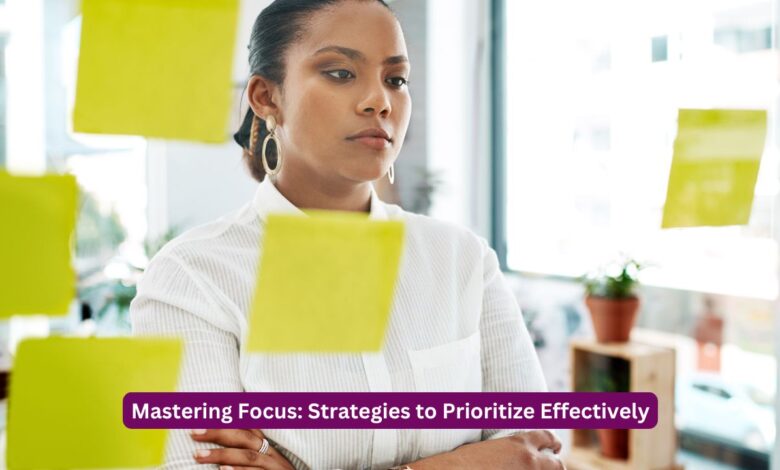 Mastering Focus: Strategies to Prioritize Effectively