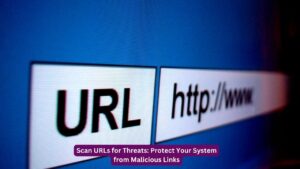 Scan URLs for Threats: Protect Your System from Malicious Links