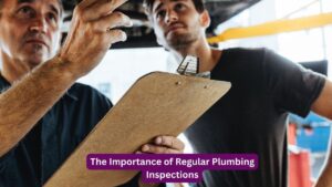 The Importance of Regular Plumbing Inspections