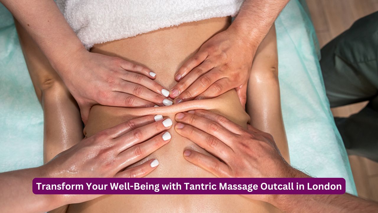 Transform Your Well-Being with Tantric Massage Outcall in London