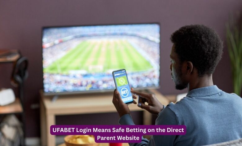 UFABET Login Means Safe Betting on the Direct Parent Website