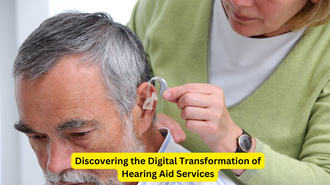 Discovering the Digital Transformation of Hearing Aid Services