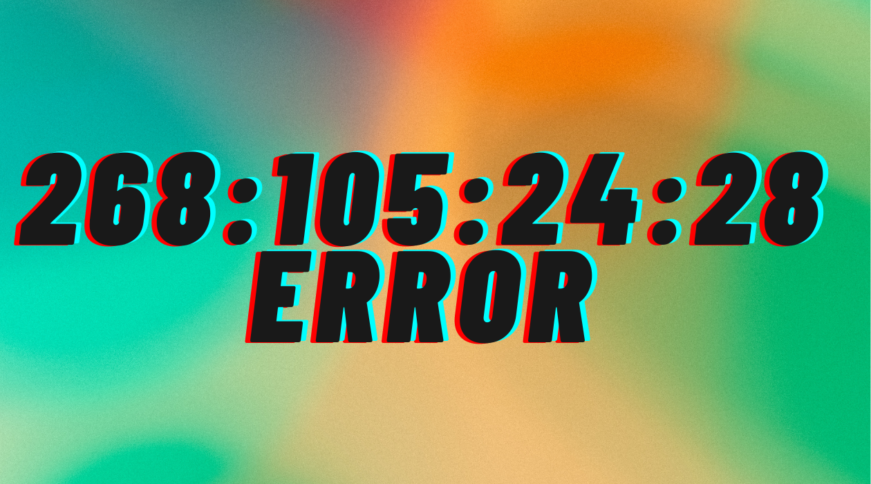 Error 268:105:24:28: Quick Fixes and Troubleshooting Tips