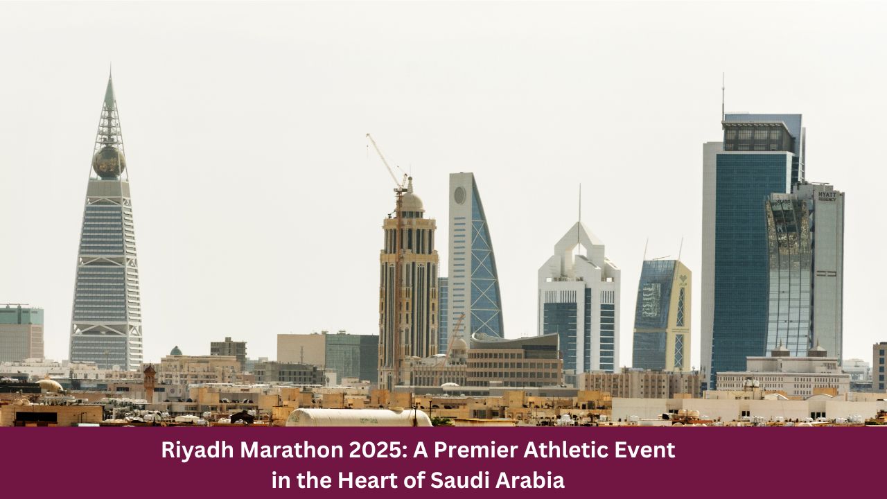 Riyadh Marathon 2025: A Premier Athletic Event in the Heart of Saudi Arabia