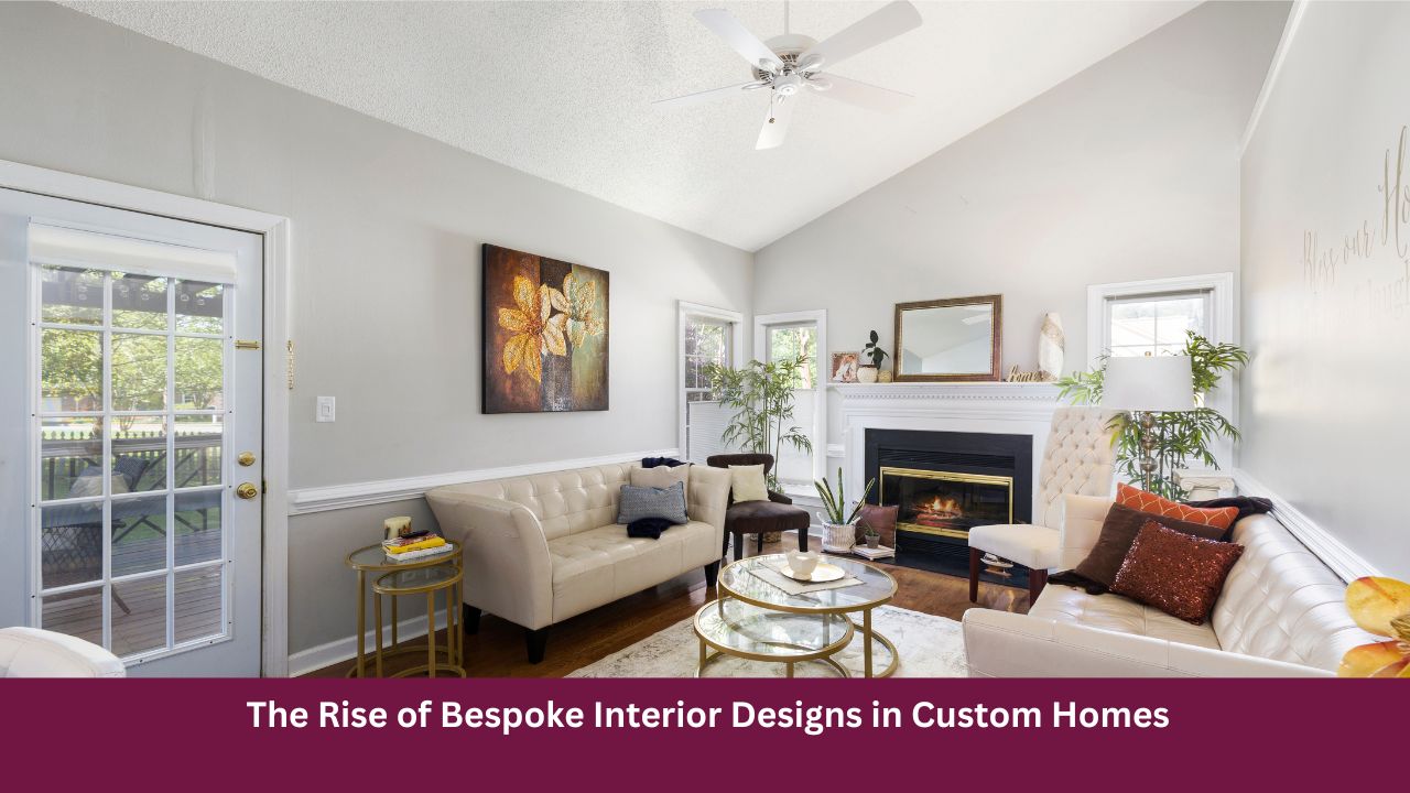 The Rise of Bespoke Interior Designs in Custom Homes