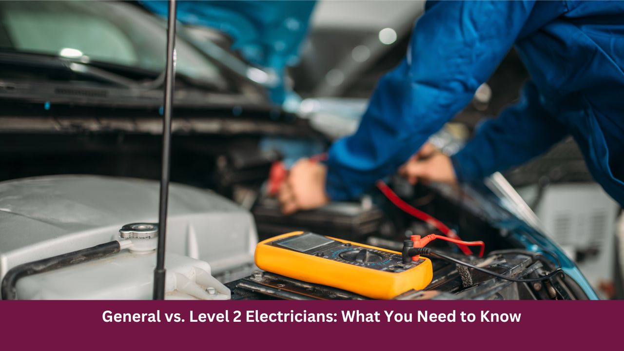 General vs. Level 2 Electricians: What You Need to Know