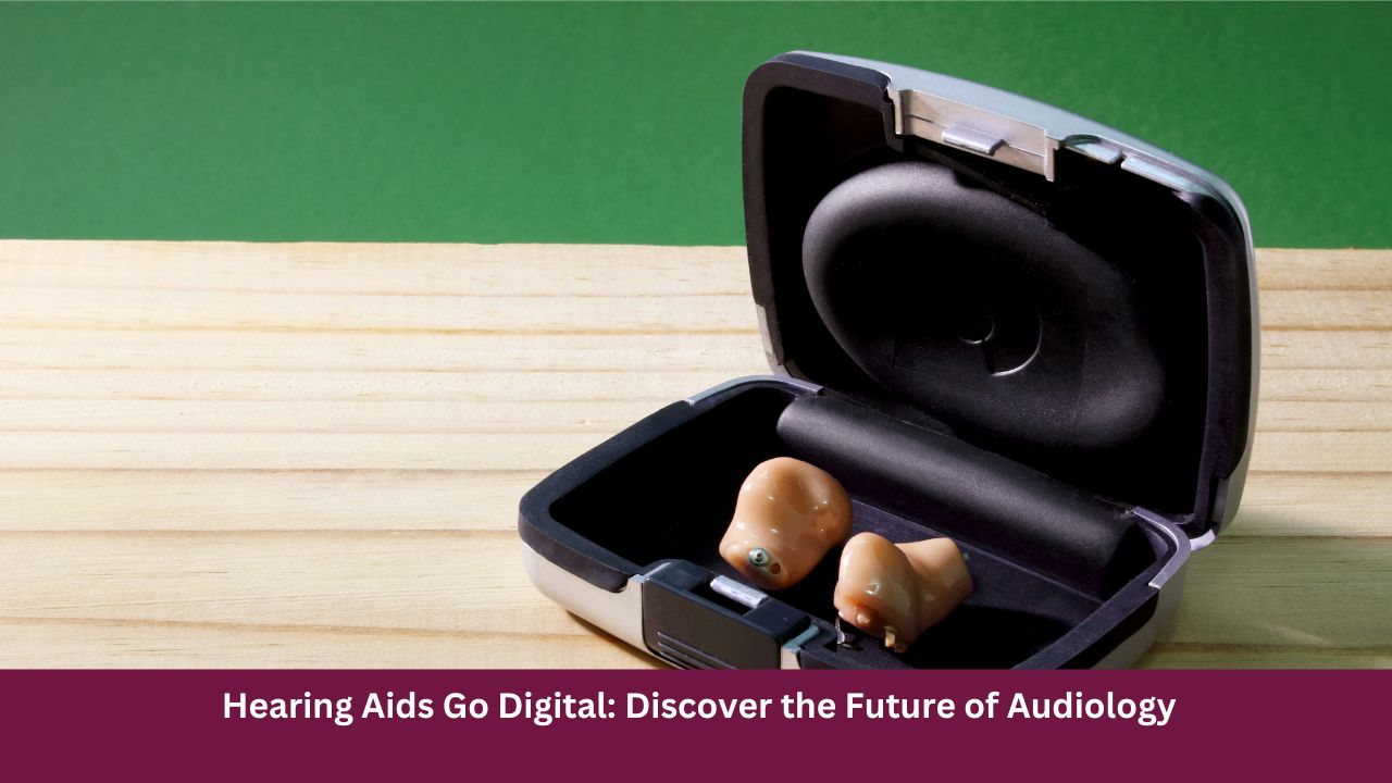 Hearing Aids Go Digital: Discover the Future of Audiology