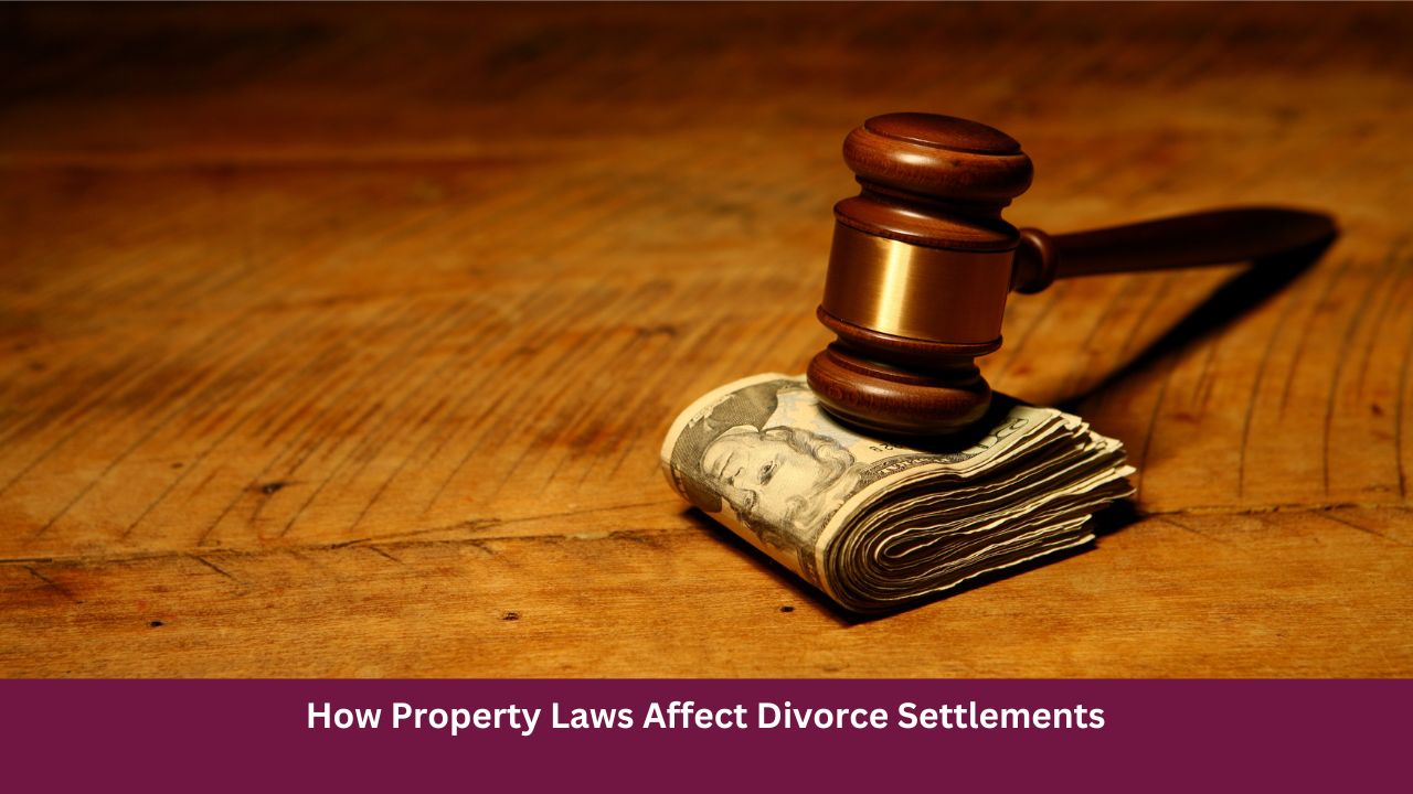 How Property Laws Affect Divorce Settlements