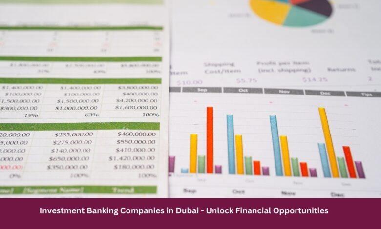 Investment Banking Companies in Dubai Unlock Financial Opportunities