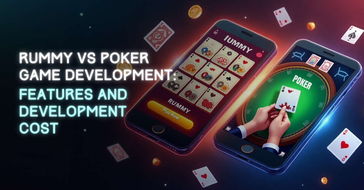 Rummy VS Poker Game Development: Features and Development Cost