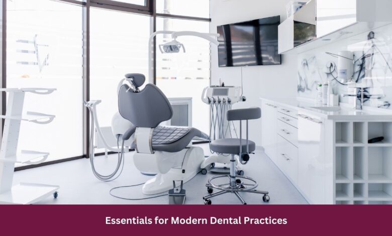 Essentials for Modern Dental Practices