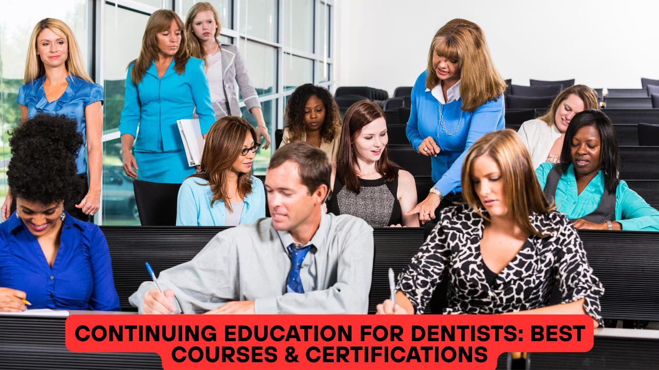 Continuing Education for Dentists: Best Courses & Certifications