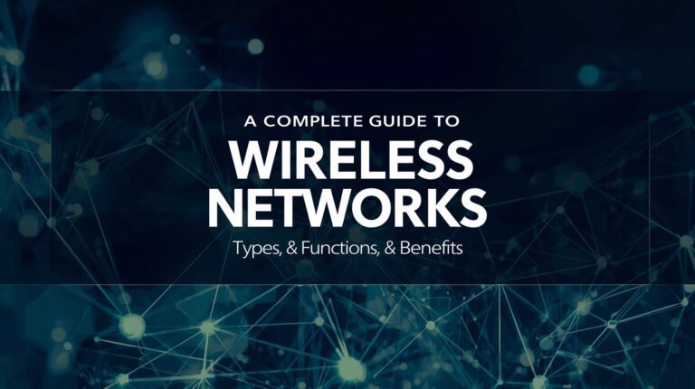 A Complete Guide to Wireless Networks_ Types, Functions & Benefits